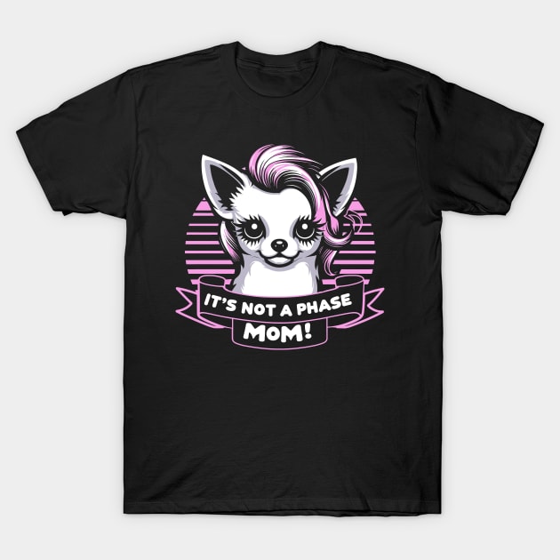 It's Not A Phase Mom! Emo Chihuahua T-Shirt by Trash Krush